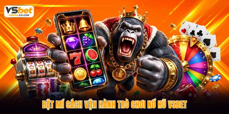 Bật mí cách vận hành trò chơi nổ hũ VSBET