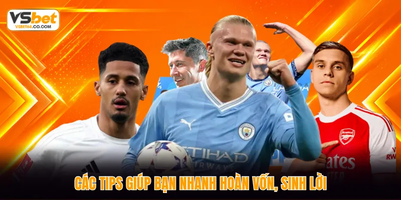 Các tips giúp bạn nhanh hoàn vốn, sinh lời