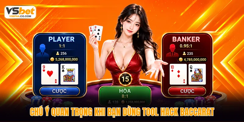Chú ý quan trọng khi bạn dùng tool hack Baccarat