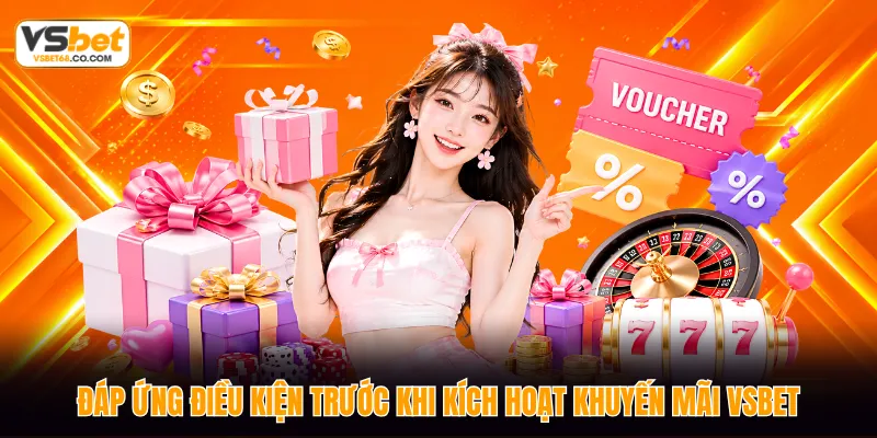 Đáp ứng điều kiện trước khi kích hoạt khuyến mãi VSBET