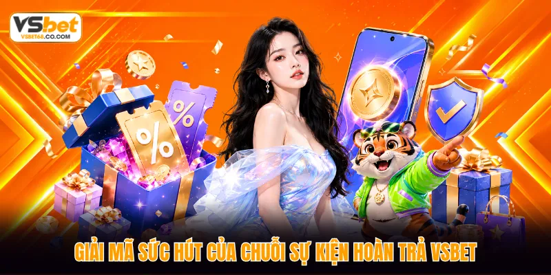 Giải mã sức hút của chuỗi sự kiện hoàn trả VSBET