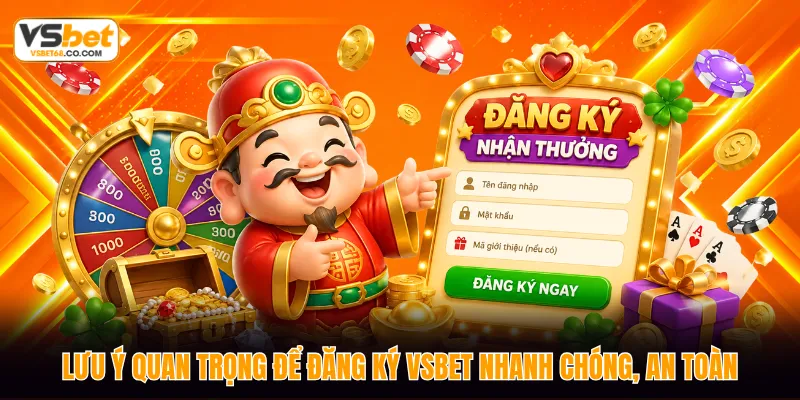 Lưu ý quan trọng để đăng ký VSBET nhanh chóng, an toàn