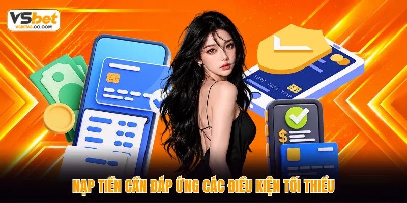 Nạp tiền cần đáp ứng các điều kiện tối thiểu
