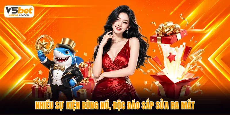Nhiều sự kiện bùng nổ, độc đáo sắp sửa ra mắt