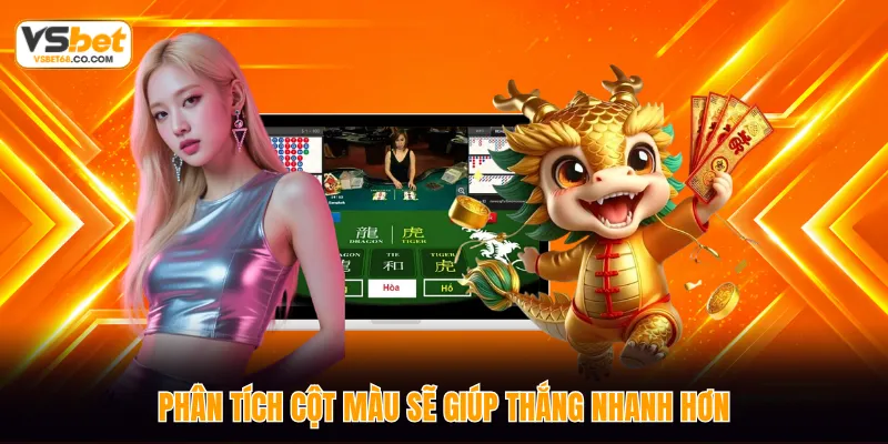 Phân tích cột màu sẽ giúp thắng nhanh hơn