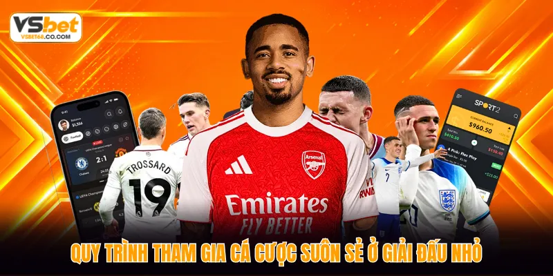 Quy trình tham gia cá cược suôn sẻ ở giải đấu nhỏ
