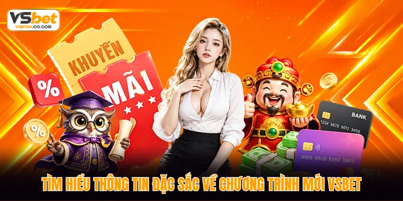 Tìm hiểu thông tin đặc sắc về chương trình mới VSBET