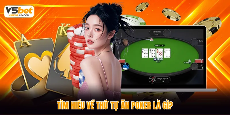 Tìm hiểu về thứ tự ăn Poker là gì?