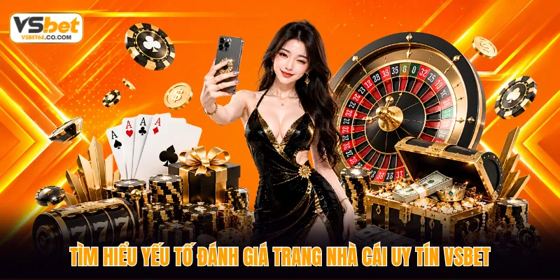 Tìm hiểu yếu tố đánh giá trang nhà cái uy tín VSBET