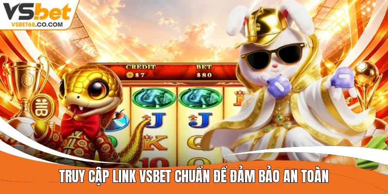 Truy cập link Vsbet chuẩn để đảm bảo an toàn 